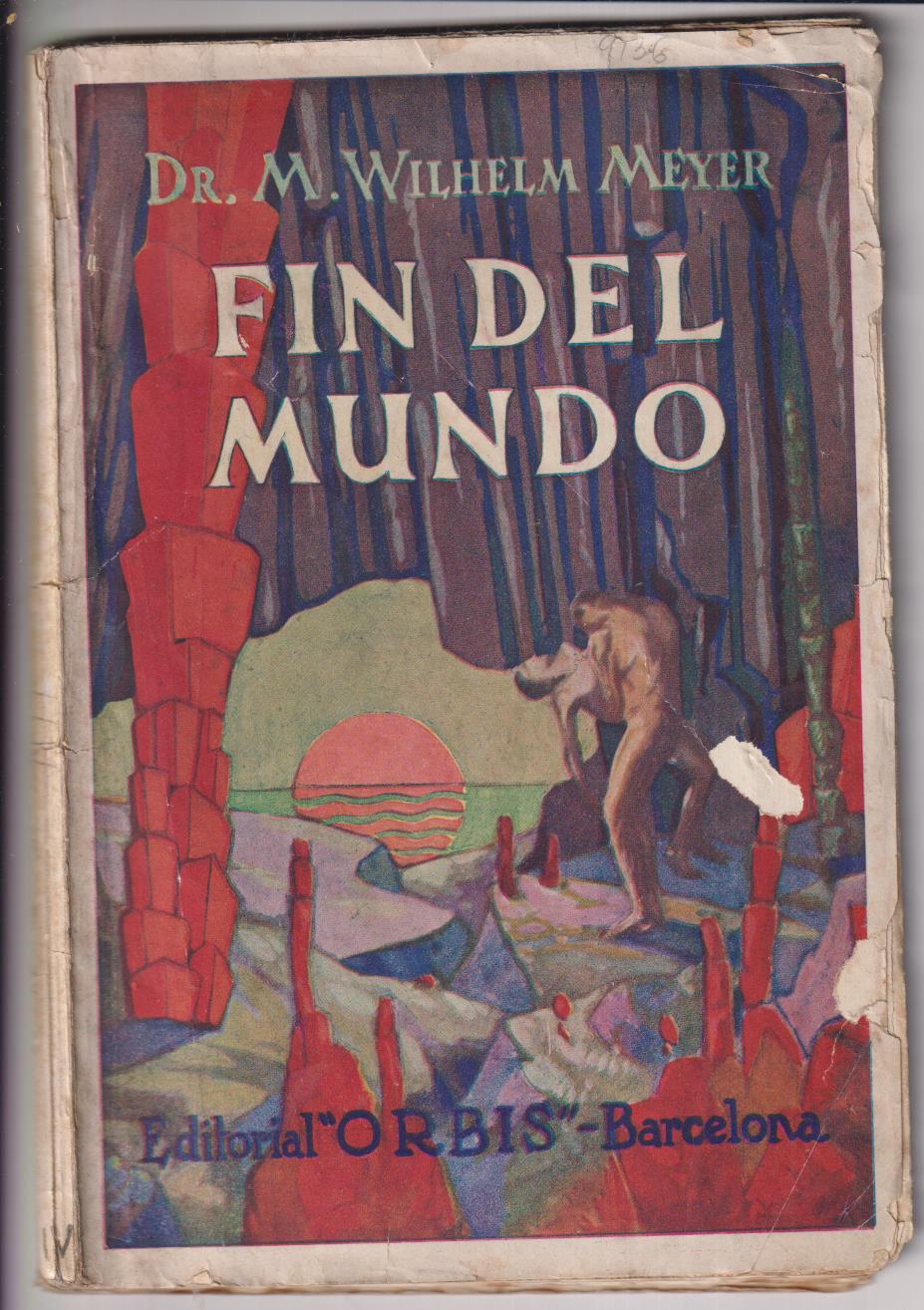 Fin del Mundo por Dr. M. Wilhelm Meyer. Editorial Orbis 1928. RARO